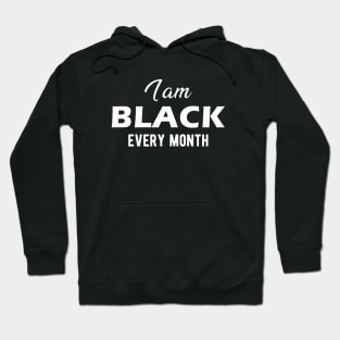 I am black every month Hoodie